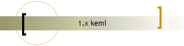 1.x kemi