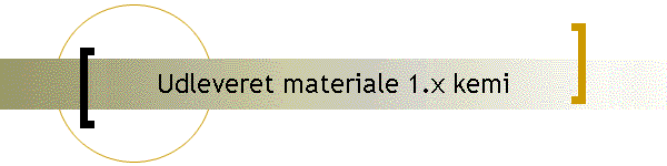 Udleveret materiale 1.x kemi